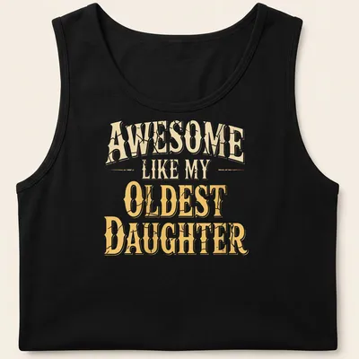 Bold vintage shirt with the text 'Awesome Like My Oldest Daughter' in gold and cream — printed on a tank top