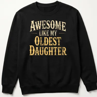 Bold vintage shirt with the text 'Awesome Like My Oldest Daughter' in gold and cream — printed on a unisex sweatshirt