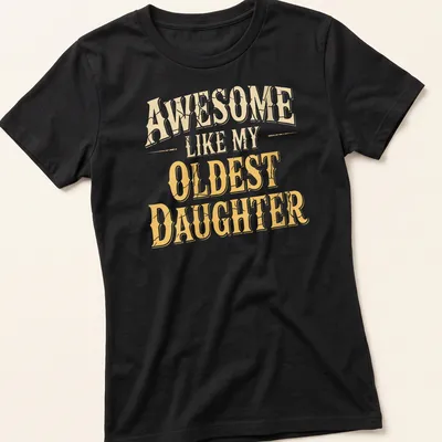 Bold vintage shirt with the text 'Awesome Like My Oldest Daughter' in gold and cream — printed on a women's shirt