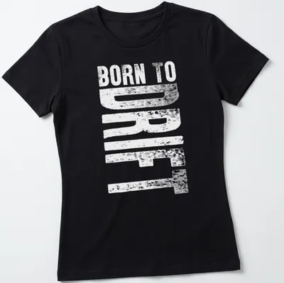 Bold typography shirt displaying 'Born To Drift' with a drifting car graphic — printed on a women's shirt