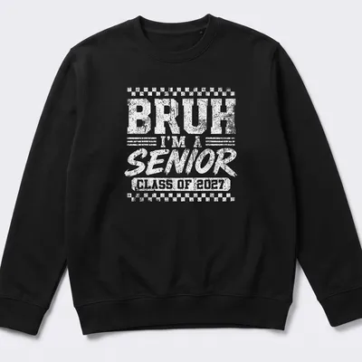 Bold distressed text reading Bruh I'm A Senior Class Of 2027 on black background — printed on a unisex sweatshirt