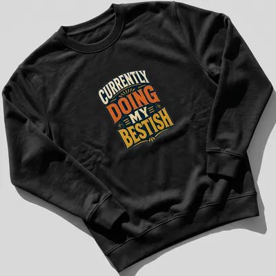 Vintage typography tee with motivational text: Currently Doing My Bestish — printed on a unisex sweatshirt