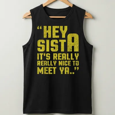 Bold typography t-shirt with the quote Hey Sista It's Really Really Nice To Meet Ya.. in yellow and white. — printed on a tank top