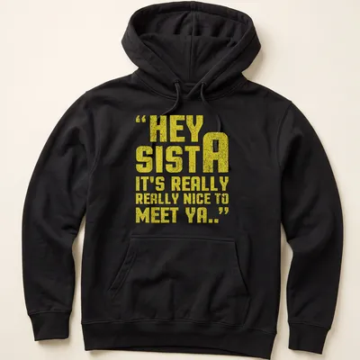 Bold typography t-shirt with the quote Hey Sista It's Really Really Nice To Meet Ya.. in yellow and white. — printed on a unisex hoodie