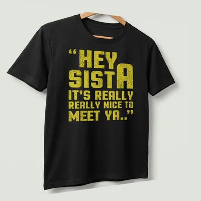 Bold typography t-shirt with the quote Hey Sista It's Really Really Nice To Meet Ya.. in yellow and white. — printed on a unisex t-shirt (angled view)