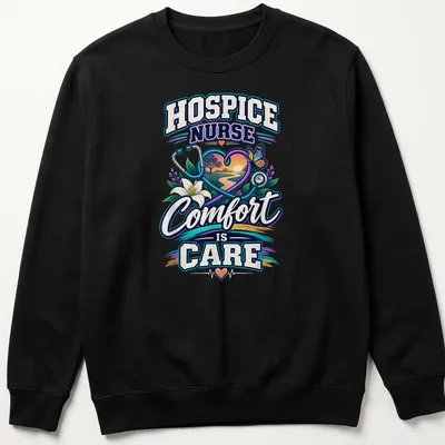 Illustrated t-shirt with colorful text promoting hospice nursing and care. — printed on a unisex sweatshirt