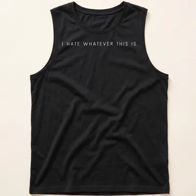 Minimalist statement t-shirt featuring the text 'I Hate Whatever This Is' in bold black letters — printed on a tank top