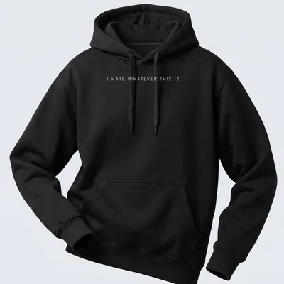 Minimalist statement t-shirt featuring the text 'I Hate Whatever This Is' in bold black letters — printed on a unisex hoodie