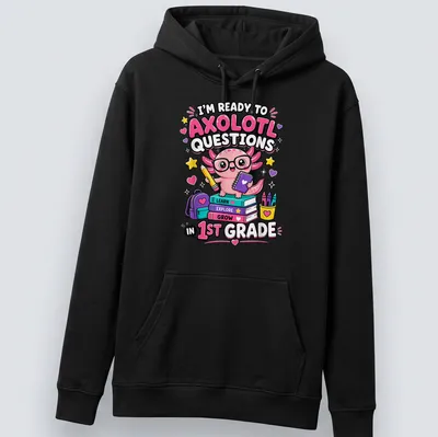 Cute axolotl cartoon with text about questions in first grade — printed on a unisex hoodie
