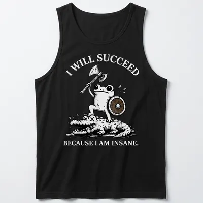 Cartoon frog warrior with the text 'I WILL SUCCEED BECAUSE I AM INSANE.' — printed on a tank top