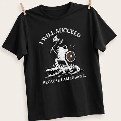 Cartoon frog warrior with the text 'I WILL SUCCEED BECAUSE I AM INSANE.'
