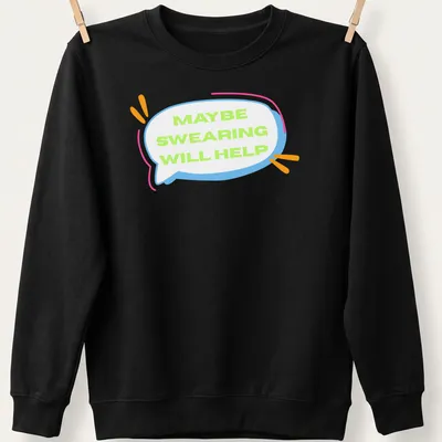Playful cartoon t-shirt featuring a speech bubble with the phrase Maybe Swearing Will Help. — printed on a unisex sweatshirt
