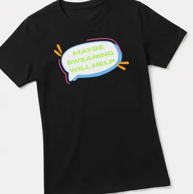 Playful cartoon t-shirt featuring a speech bubble with the phrase Maybe Swearing Will Help. — printed on a women's shirt