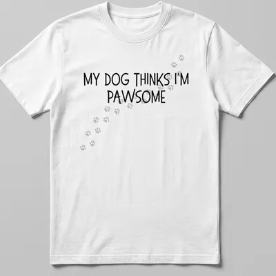 Funny t-shirt featuring the phrase My Dog Thinks I'm Pawsome with paw prints