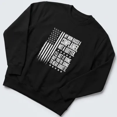 Distressed t-shirt with American flag and humorous quote about complaining and quitting — printed on a unisex sweatshirt