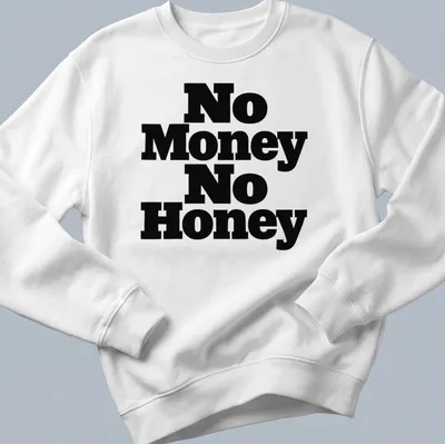 Black t-shirt with the phrase No Money No Honey in bold typography — printed on a unisex sweatshirt