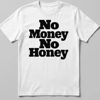 Black t-shirt with the phrase No Money No Honey in bold typography