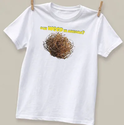 Bold colorful T-shirt with tumbleweed and the text 'our WEED in ARIZONA?'