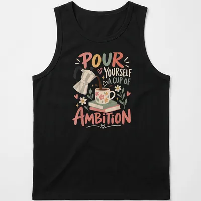 Illustration of a coffee pot and floral mug with the text 'Pour Yourself A Cup Of Ambition' — printed on a tank top
