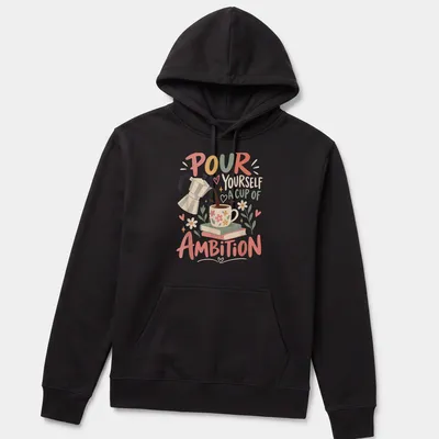Illustration of a coffee pot and floral mug with the text 'Pour Yourself A Cup Of Ambition' — printed on a unisex hoodie