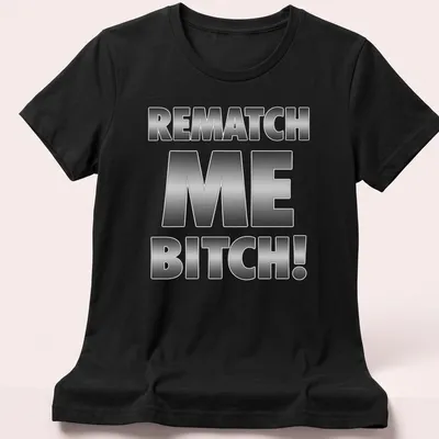 Bold metallic lettering says REMATCH ME BITCH! on a humorous — printed on a women's shirt