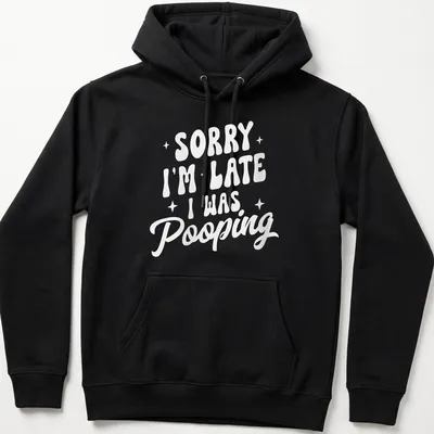 Sarcastic t-shirt with a humorous saying about being late due to pooping — printed on a unisex hoodie