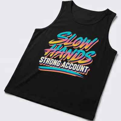 Retro text design featuring the phrase Slow Hands Strong Account in blue, pink, yellow, and white — printed on a tank top