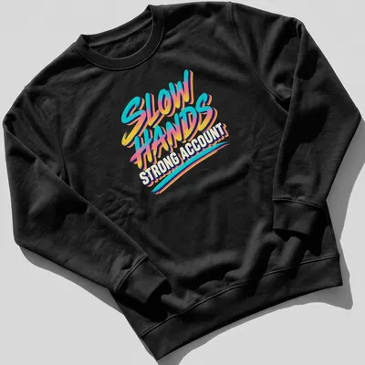 Retro text design featuring the phrase Slow Hands Strong Account in blue, pink, yellow, and white — printed on a unisex sweatshirt