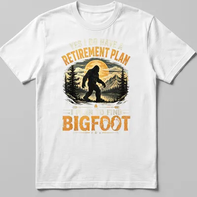 Funny retirement plan t-shirt featuring the text and Bigfoot illustration