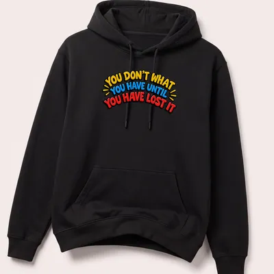 Bold typography t-shirt with the quote about appreciating what you have — printed on a unisex hoodie