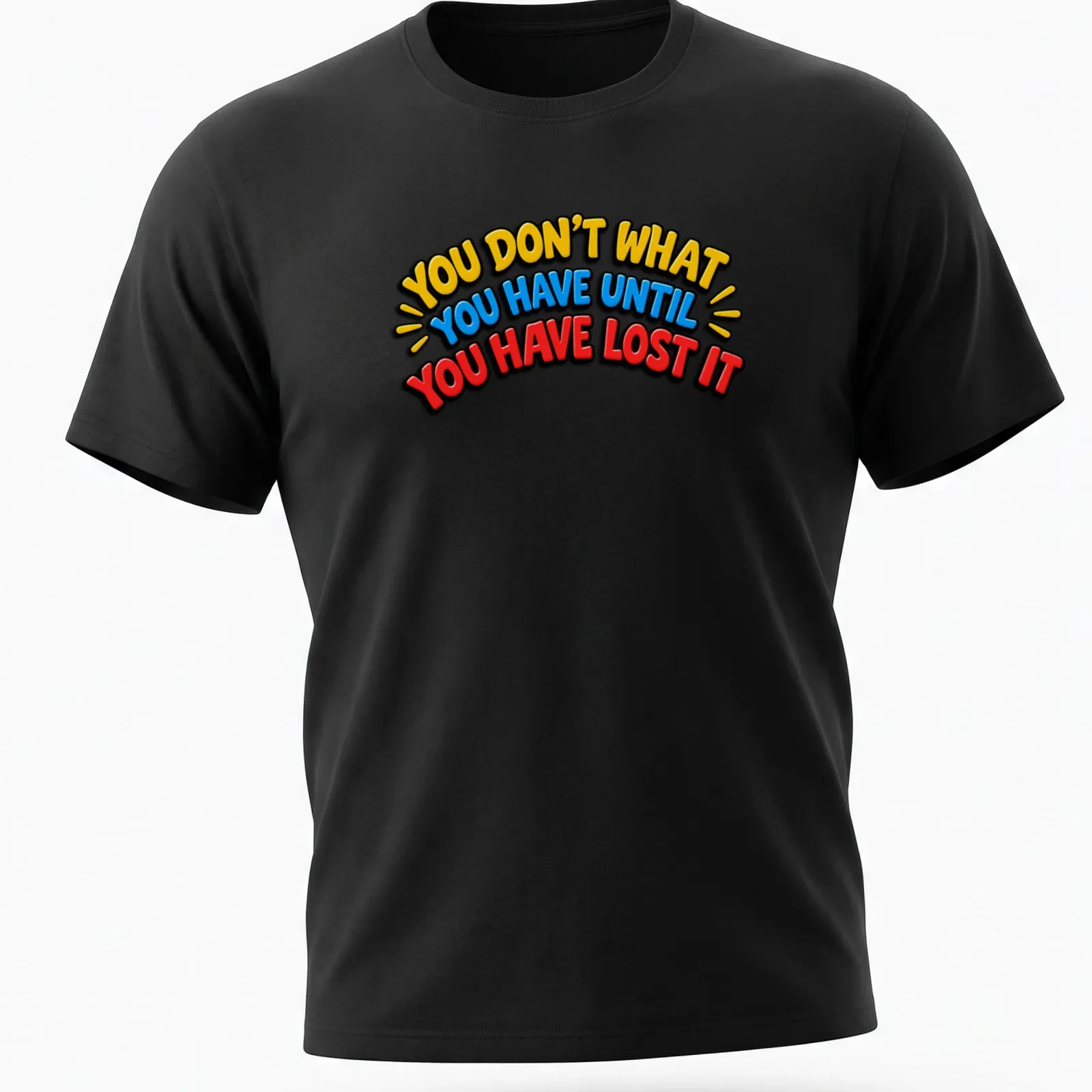 Bold typography t-shirt with the quote about appreciating what you have — printed on a unisex t-shirt